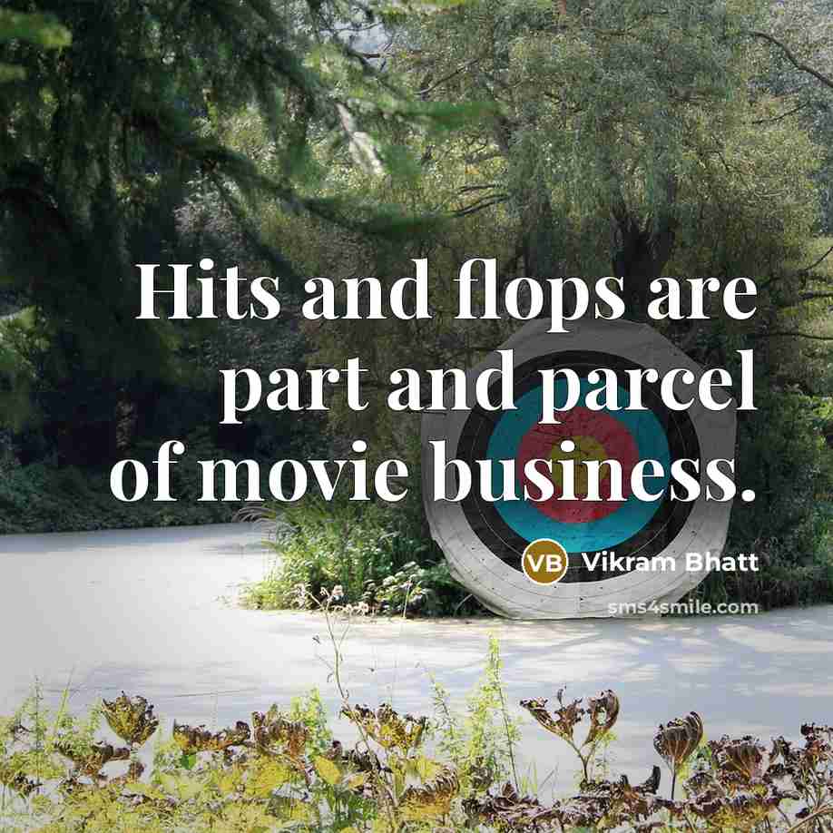 “Hits and flops are part and parcel of movie business.” quote by Vikram Bhatt