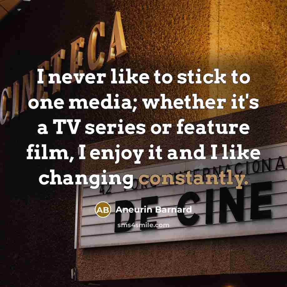 “I never like to stick to one media; whether it's a TV series or feature film, I enjoy it and I like changing constantly.” quote by Aneurin Barnard