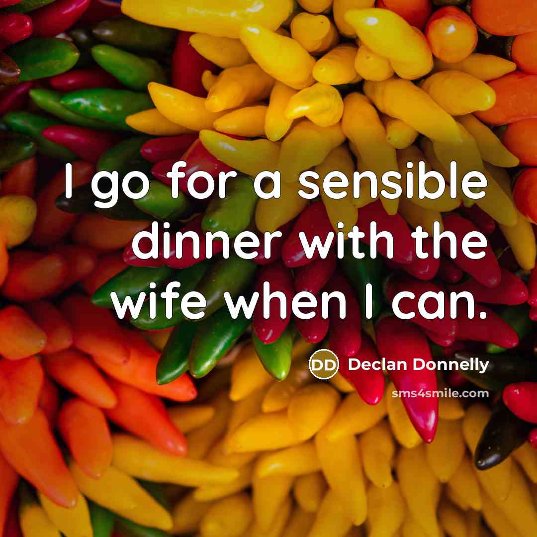 “I go for a sensible dinner with the wife when I can.” quote by Declan Donnelly