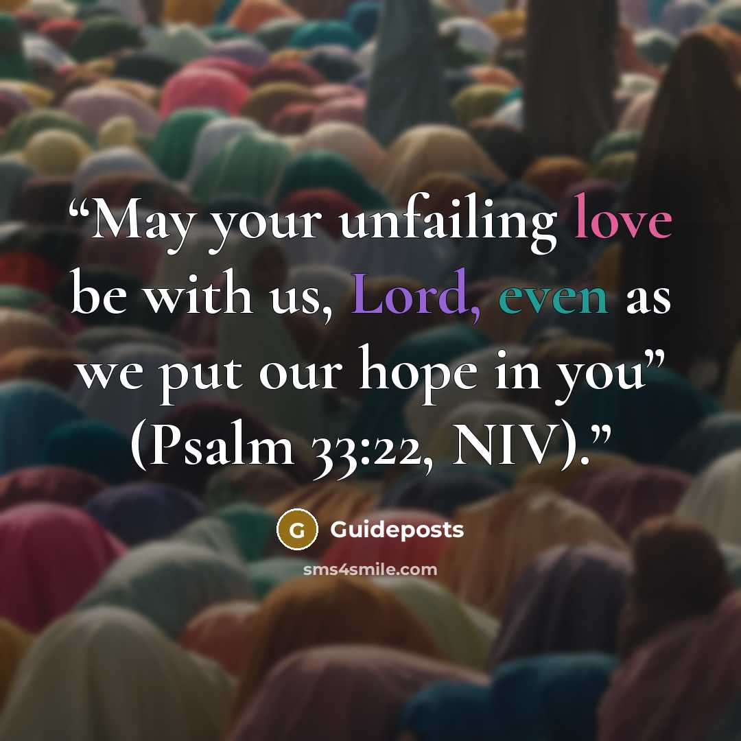 “May your unfailing love be with us, Lord, even as we put our hope in you” (Psalm 33:22, NIV).” quote by Guideposts