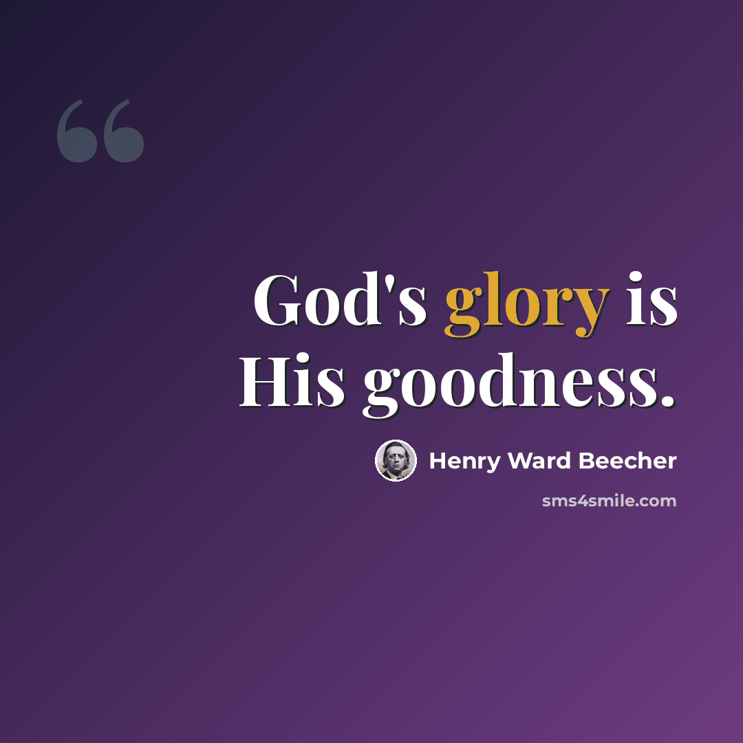 “God's glory is His goodness.” quote by Henry Ward Beecher