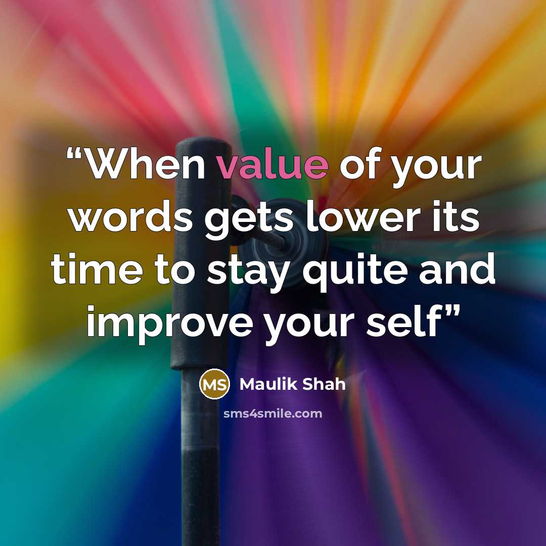 “When value of your words gets lower its time to stay quite and improve your self” quote by Maulik Shah