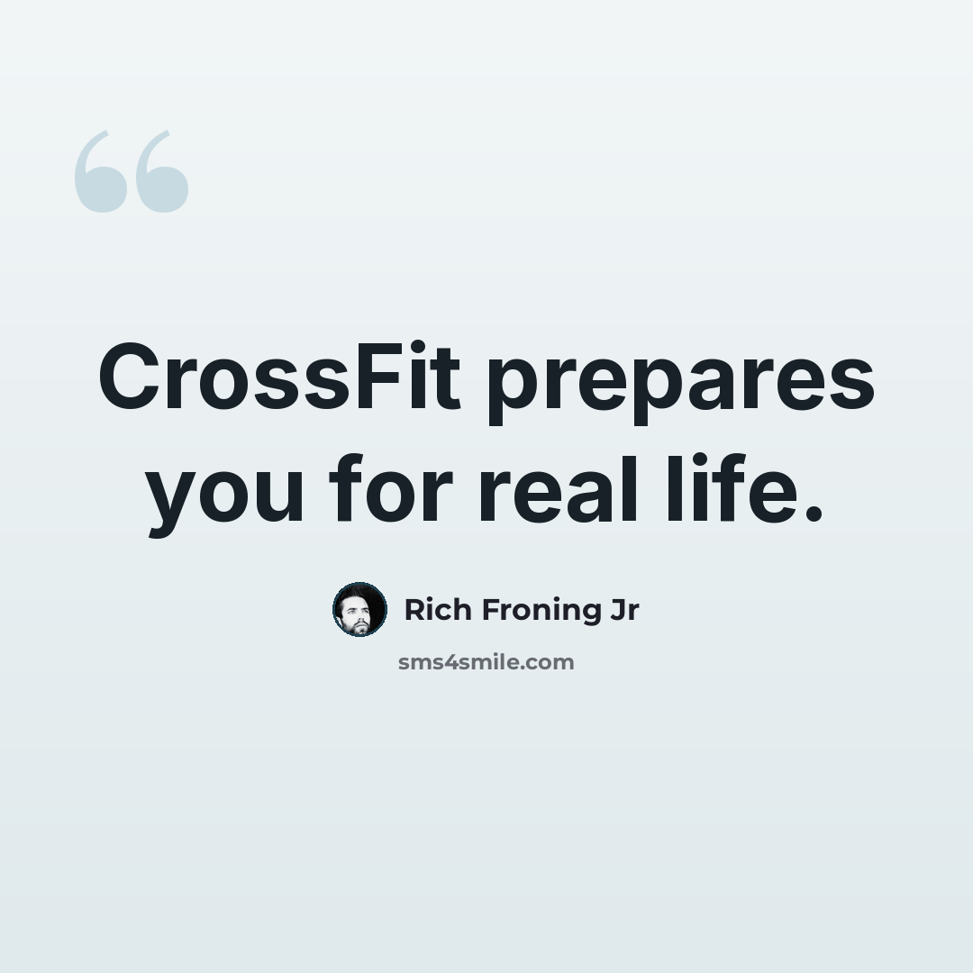 “CrossFit prepares you for real life.” quote by Rich Froning Jr