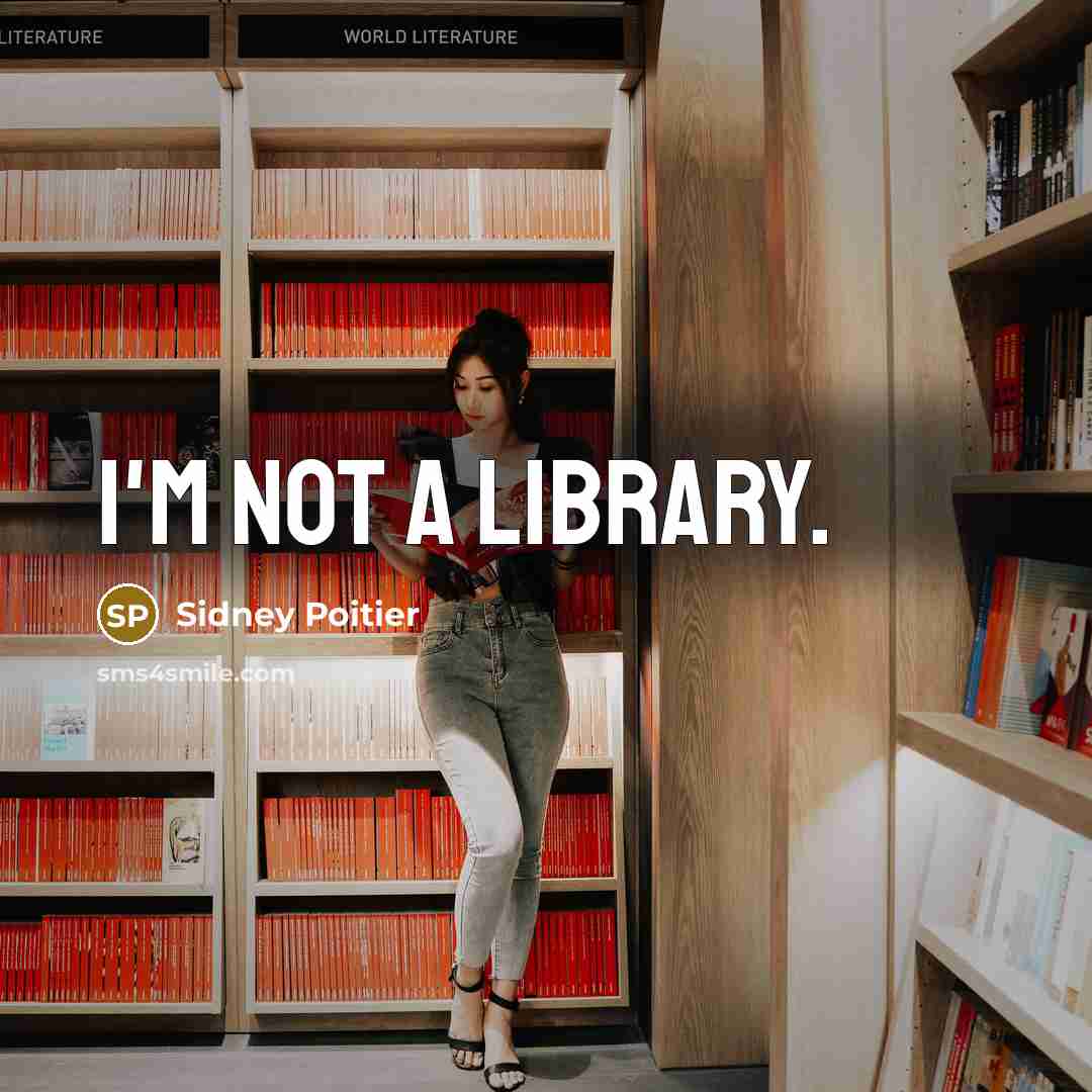 “I'm not a library.” quote by Sidney Poitier