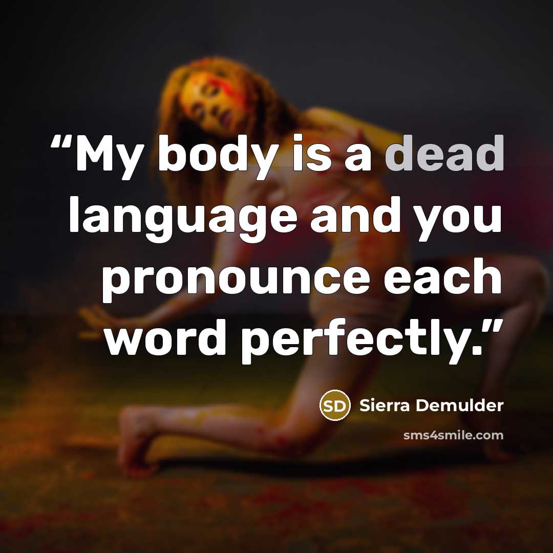 “My body is a dead language and you pronounce each word perfectly.” quote by Sierra DeMulder
