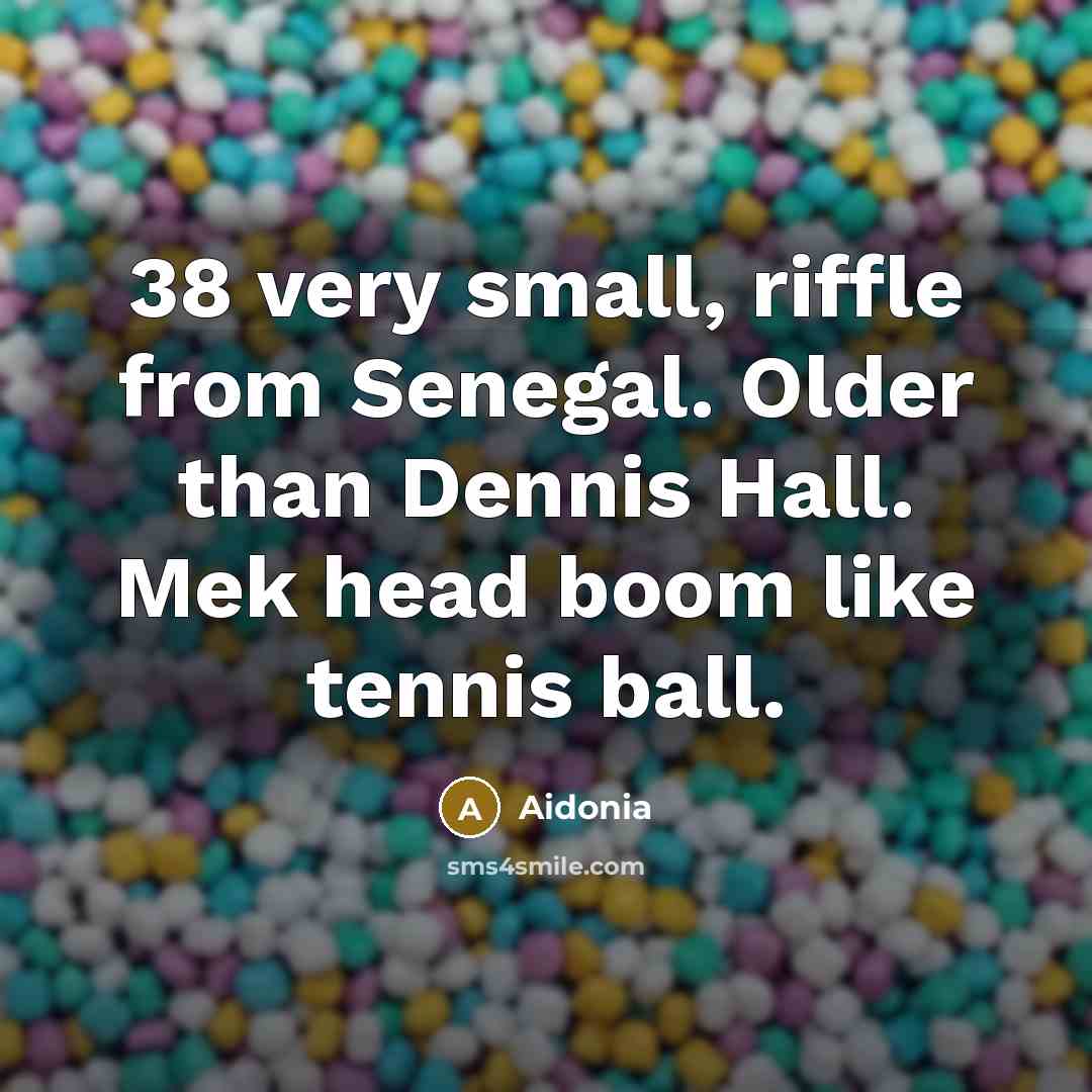 “38 very small, riffle from Senegal. Older than Dennis Hall. Mek head boom like tennis ball.” quote by Aidonia