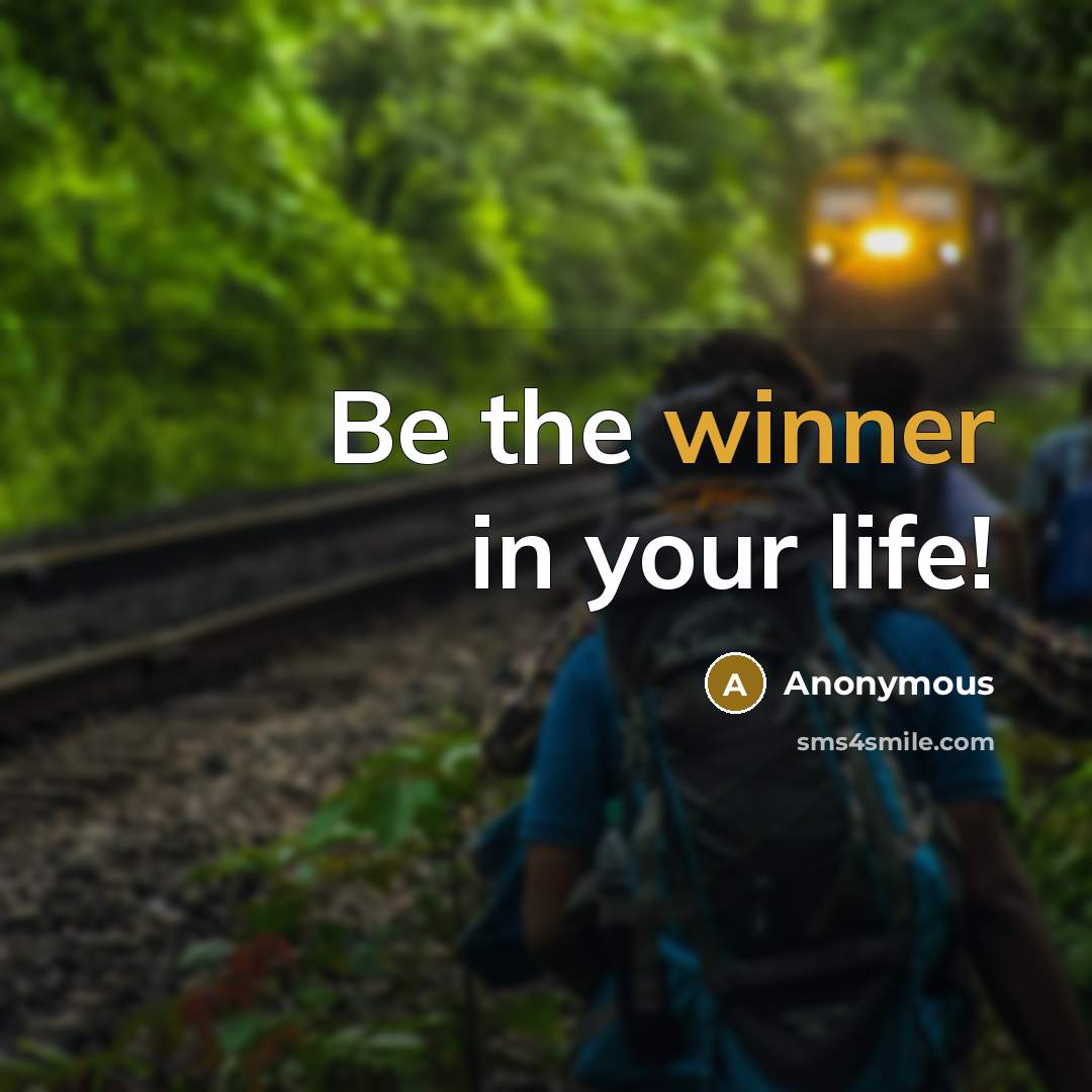 “Be the winner in your life!” quote by Anonymous