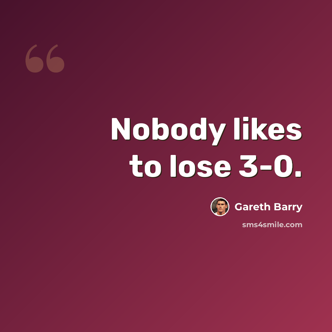 “Nobody likes to lose 3-0.” quote by Gareth Barry