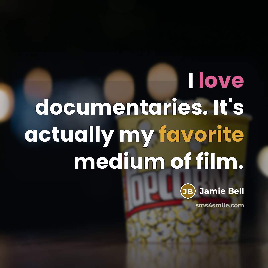 “I love documentaries. It's actually my favorite medium of film.” quote by Jamie Bell
