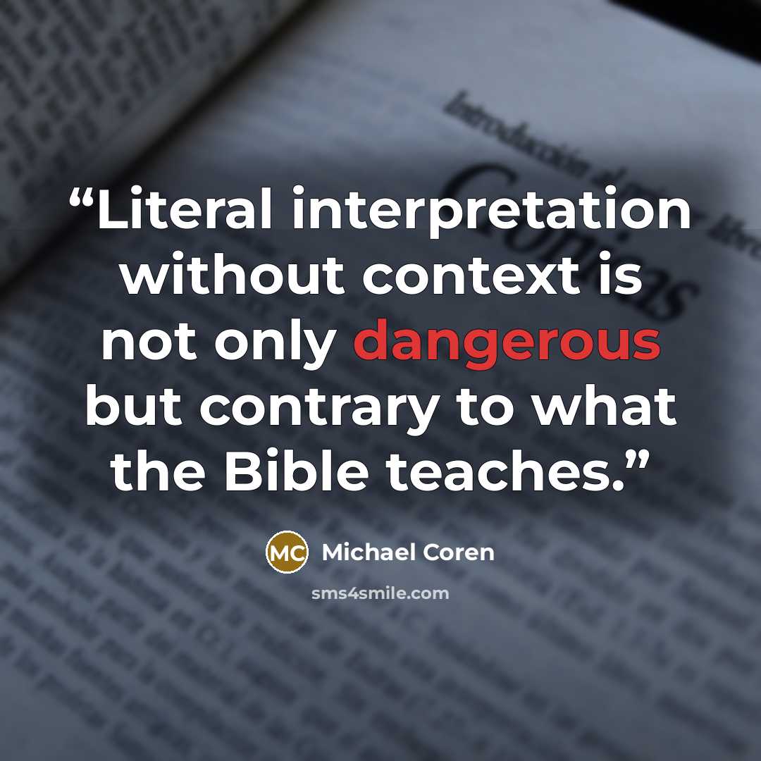 “Literal interpretation without context is not only dangerous but contrary to what the Bible teaches.” quote by Michael Coren