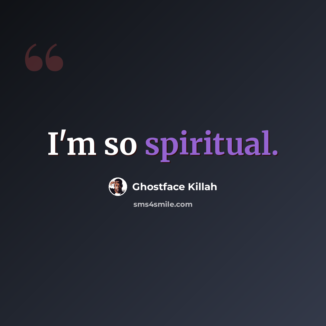 “I'm so spiritual.” quote by Ghostface Killah