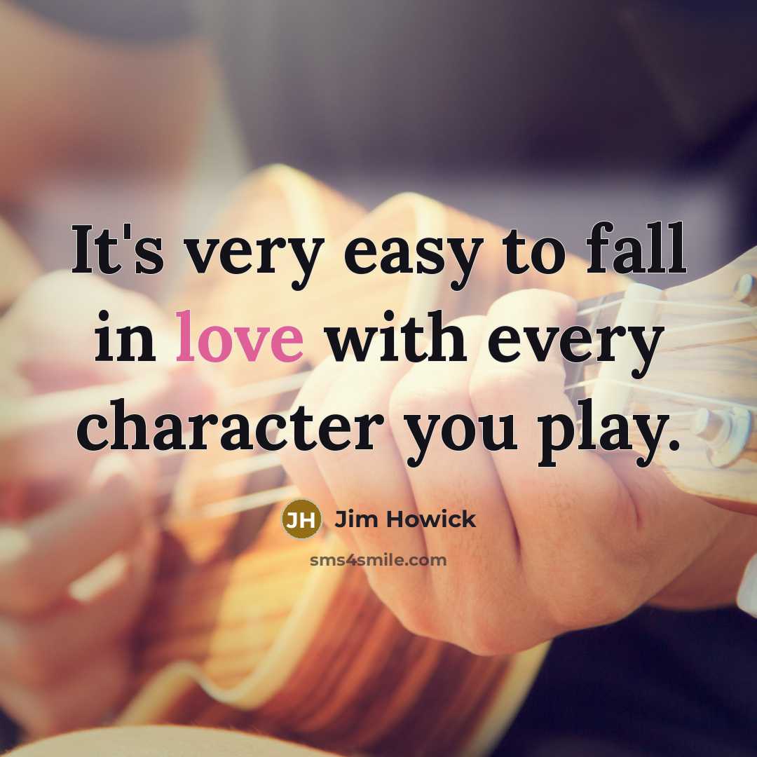 “It's very easy to fall in love with every character you play.” quote by Jim Howick