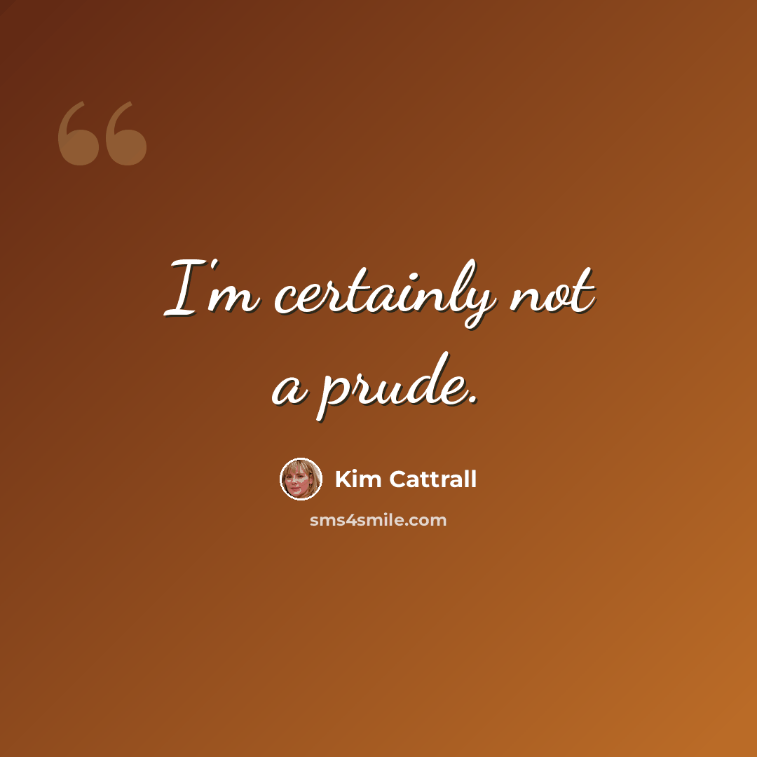 “I'm certainly not a prude.” quote by Kim Cattrall