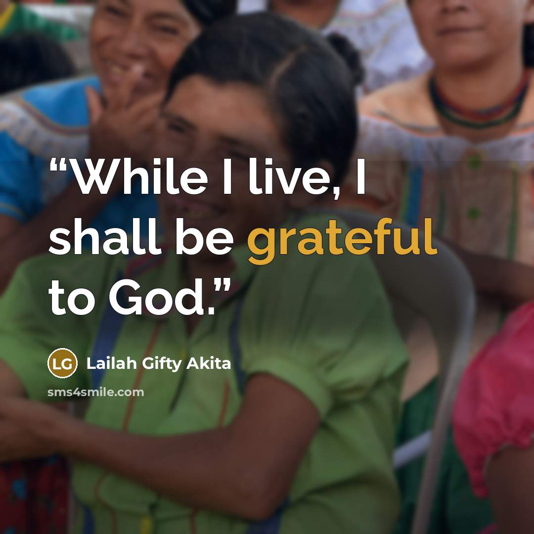 “While I live, I shall be grateful to God.” quote by Lailah Gifty Akita