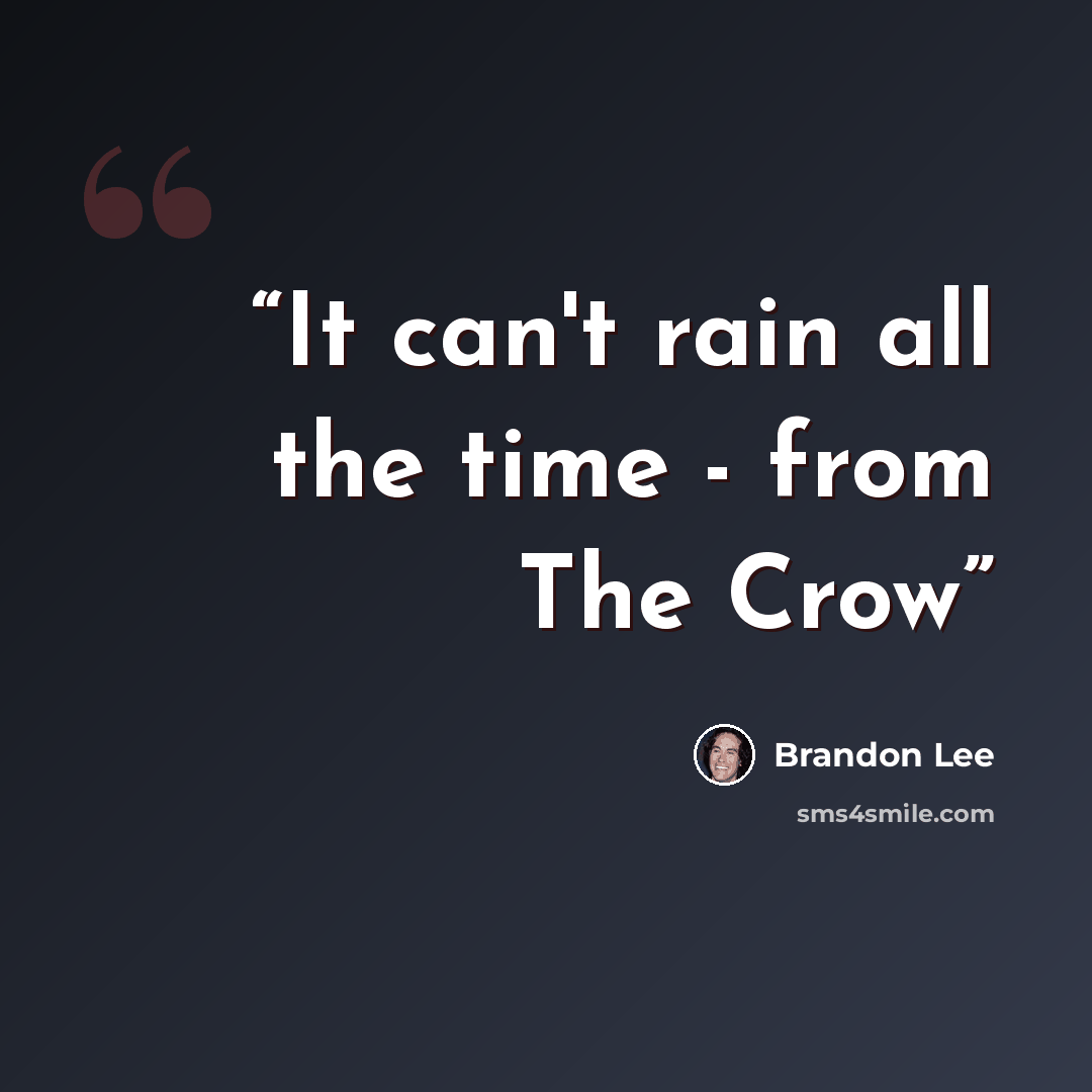 “It can't rain all the time - from The Crow” quote by Brandon Lee