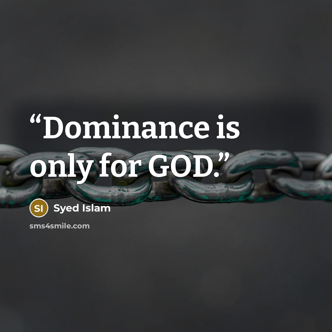 “Dominance is only for GOD.” quote by Syed Islam
