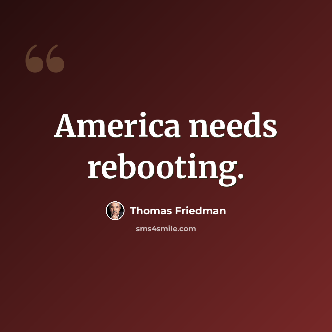 “America needs rebooting.” quote by Thomas Friedman