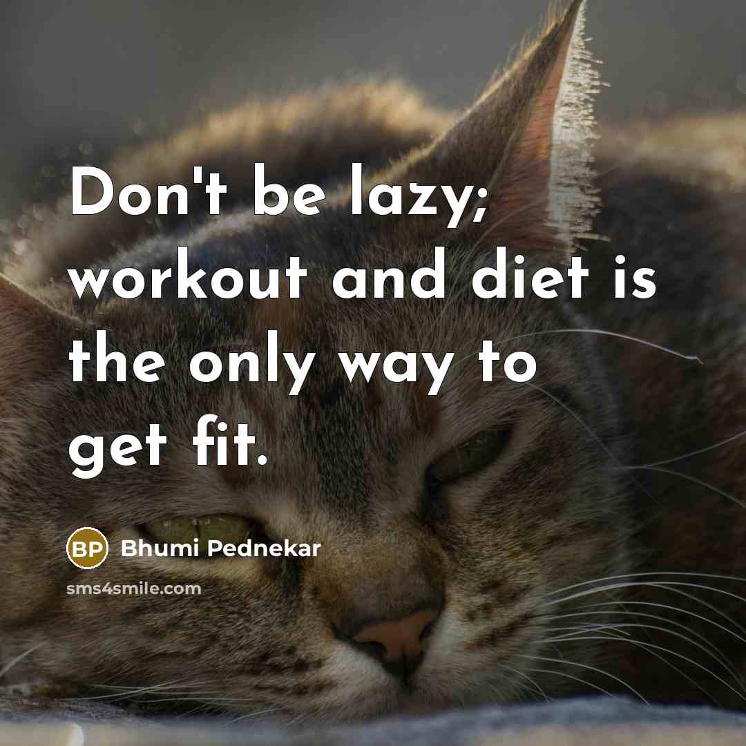“Don't be lazy; workout and diet is the only way to get fit.” quote by Bhumi Pednekar