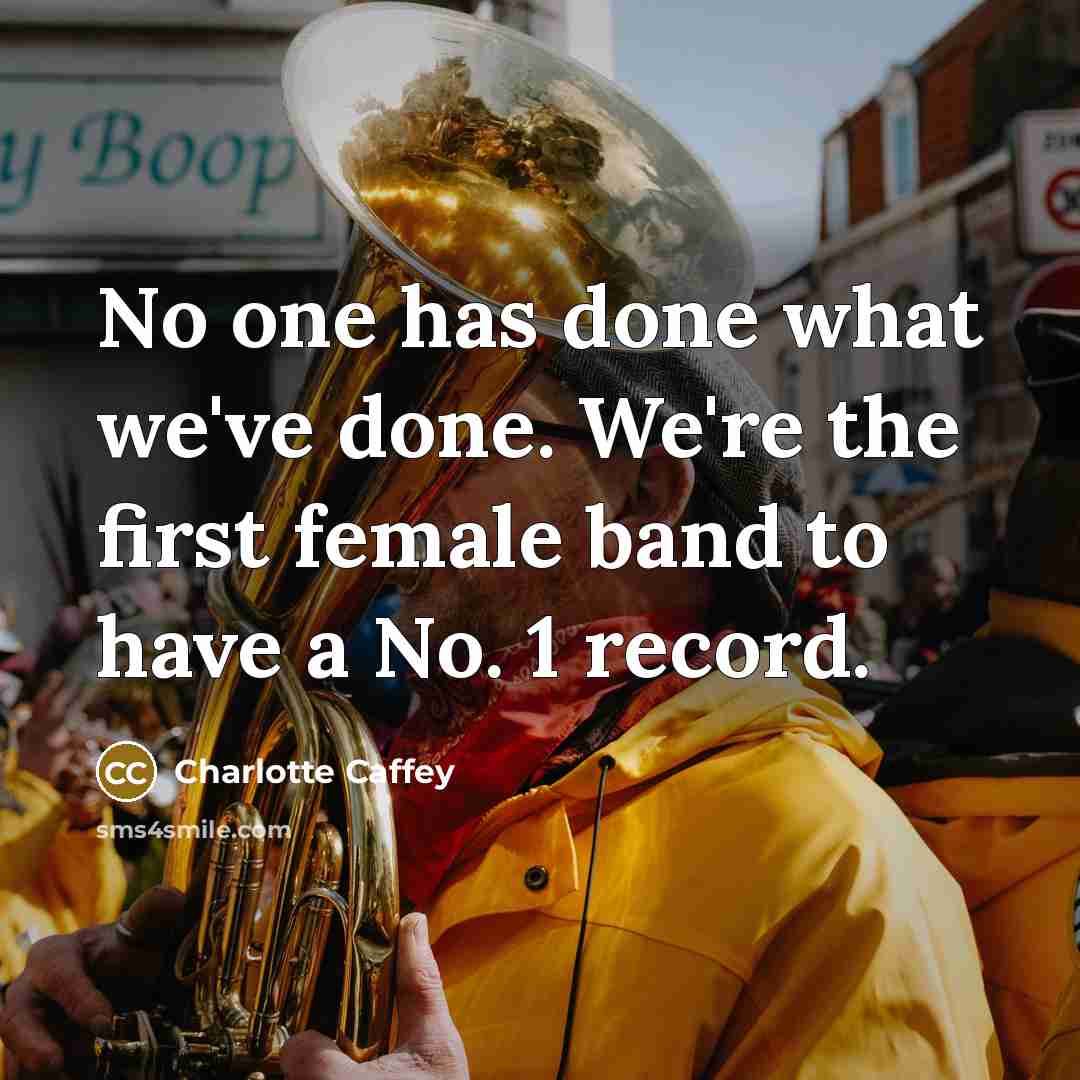 “No one has done what we've done. We're the first female band to have a No. 1 record.” quote by Charlotte Caffey