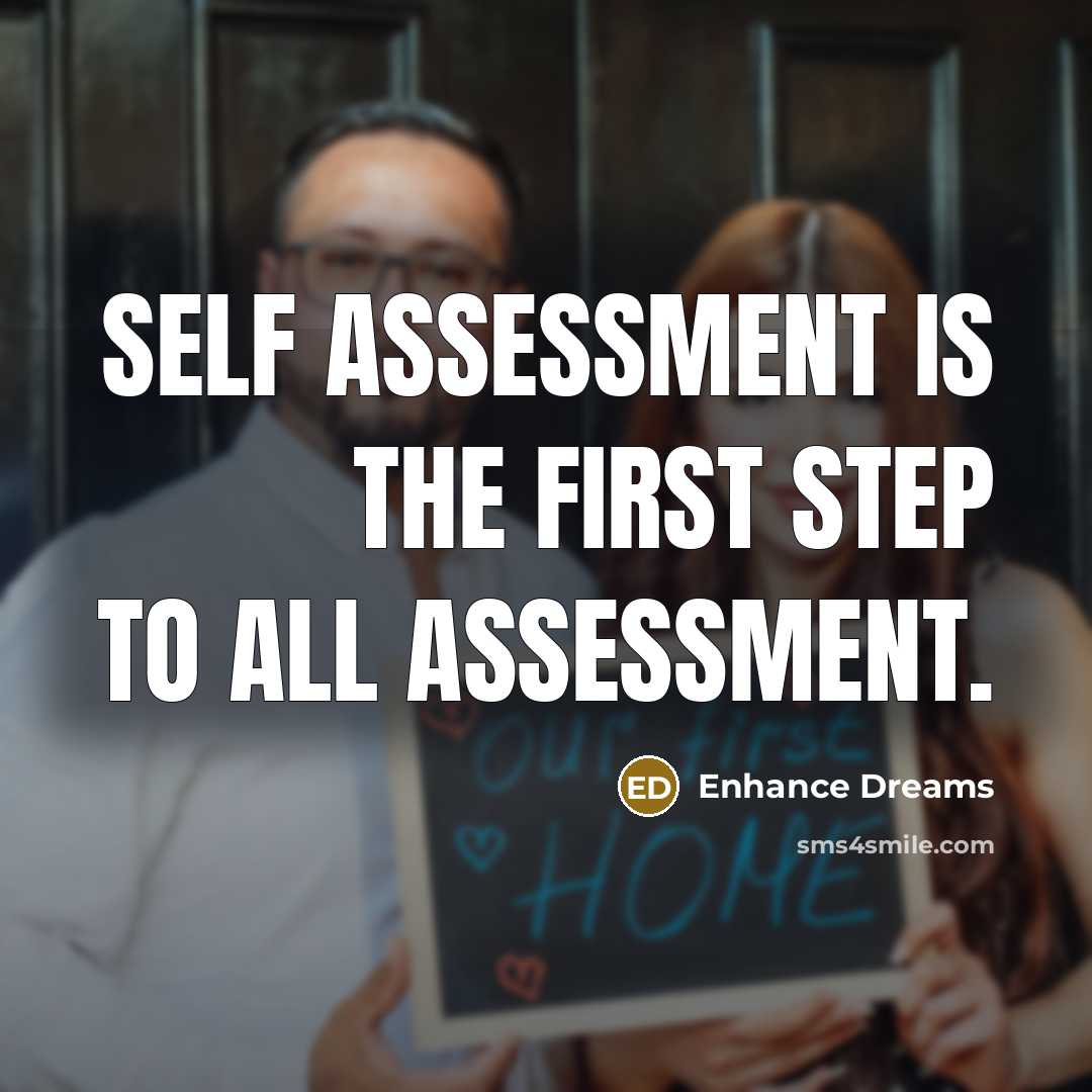 “Self assessment is the first step to all assessment.” quote by Enhance Dreams