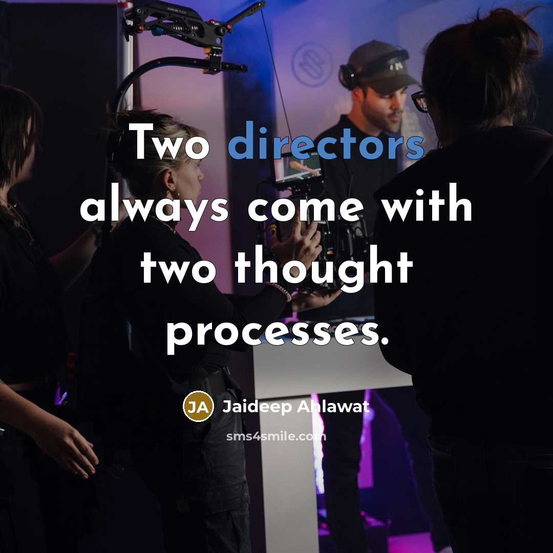 “Two directors always come with two thought processes.” quote by Jaideep Ahlawat