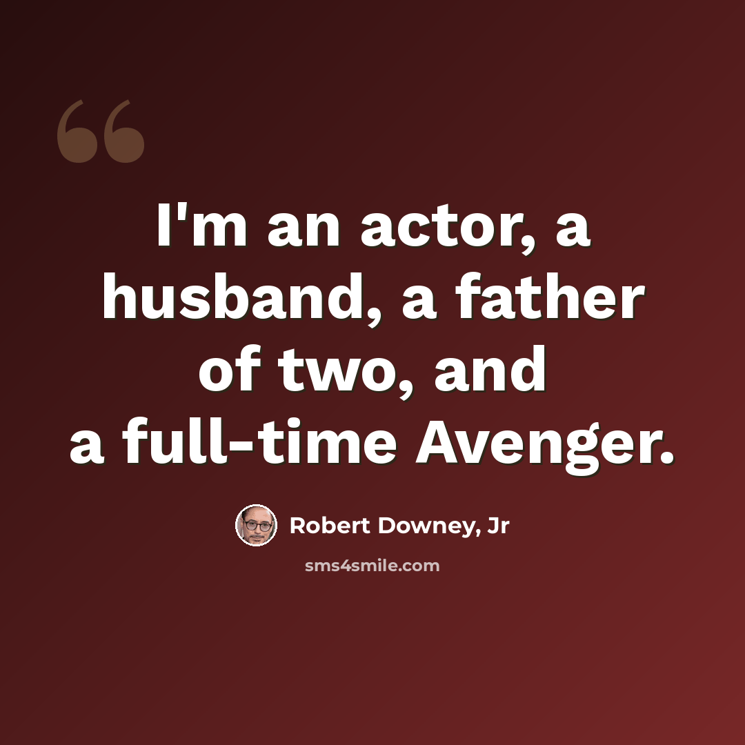 “I'm an actor, a husband, a father of two, and a full-time Avenger.” quote by Robert Downey, Jr