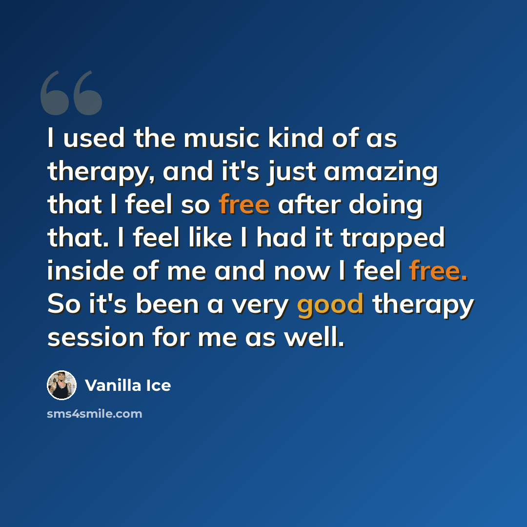 “I used the music kind of as therapy, and it's just amazing that I feel so free after doing that. I feel like I had it trapped inside of me and now I feel free. So it's been a very good therapy session for me as well.” quote by Vanilla Ice