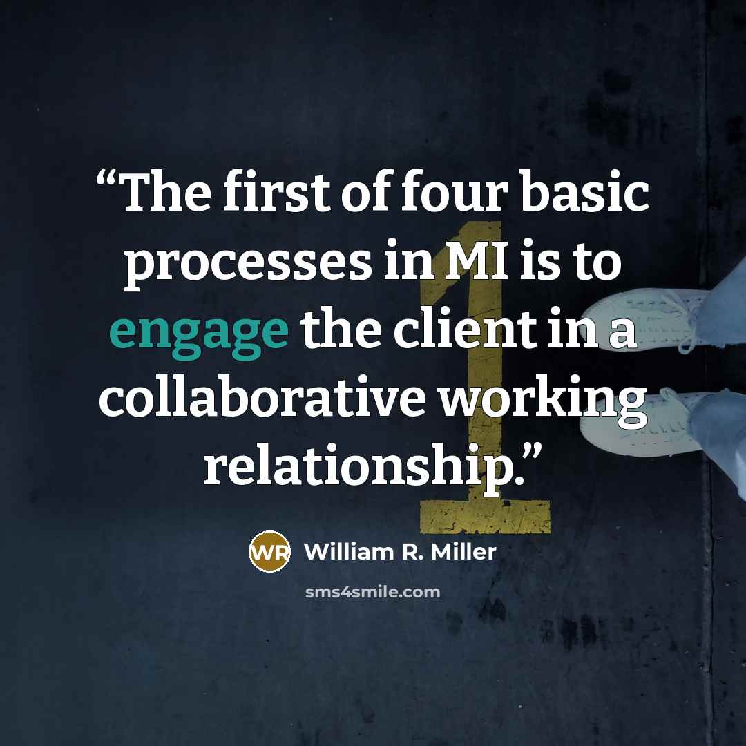 “The first of four basic processes in MI is to engage the client in a collaborative working relationship.” quote by William R. Miller