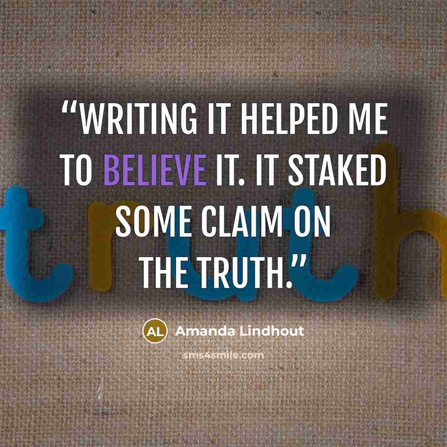 “writing it helped me to believe it. It staked some claim on the truth.” quote by Amanda Lindhout