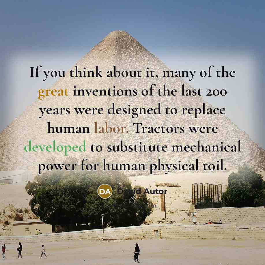 “If you think about it, many of the great inventions of the last 200 years were designed to replace human labor. Tractors were developed to substitute mechanical power for human physical toil.” quote by David Autor