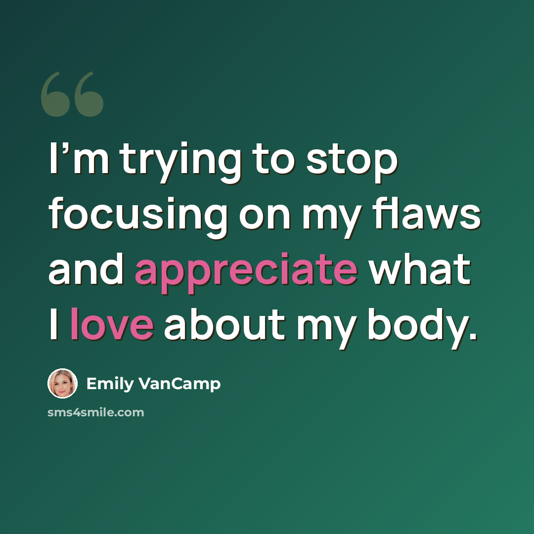 “I'm trying to stop focusing on my flaws and appreciate what I love about my body.” quote by Emily VanCamp
