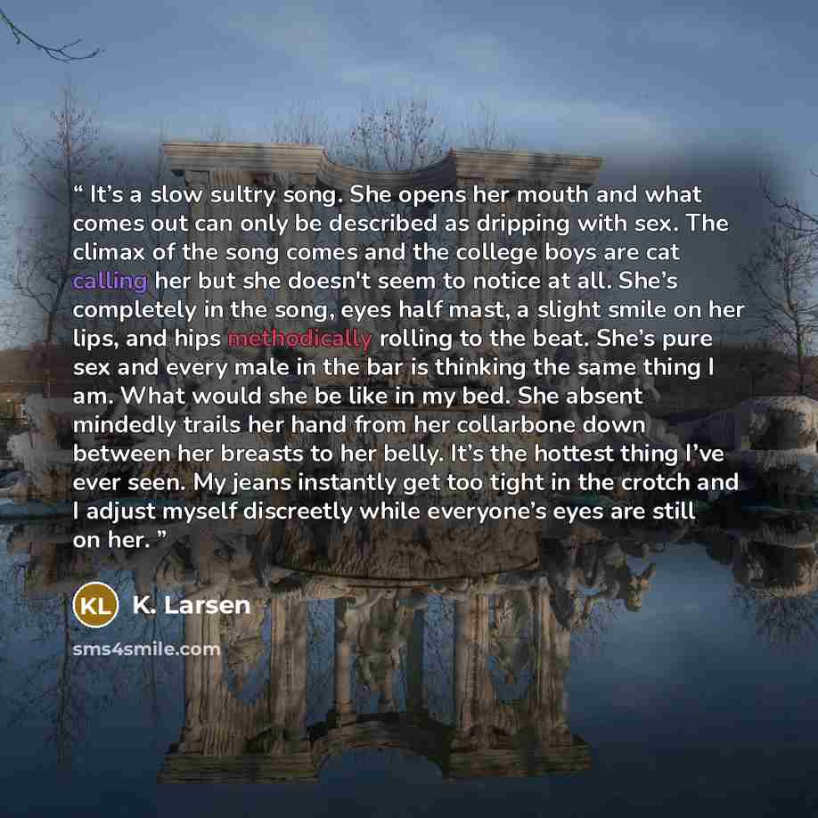“It’s a slow sultry song. She opens her mouth and what comes out can only be described as dripping with sex. The climax of the song comes and the college boys are cat calling her but she doesn't seem to notice at all. She’s completely in the song, eyes half mast, a slight smile on her lips, and…” quote by K. Larsen