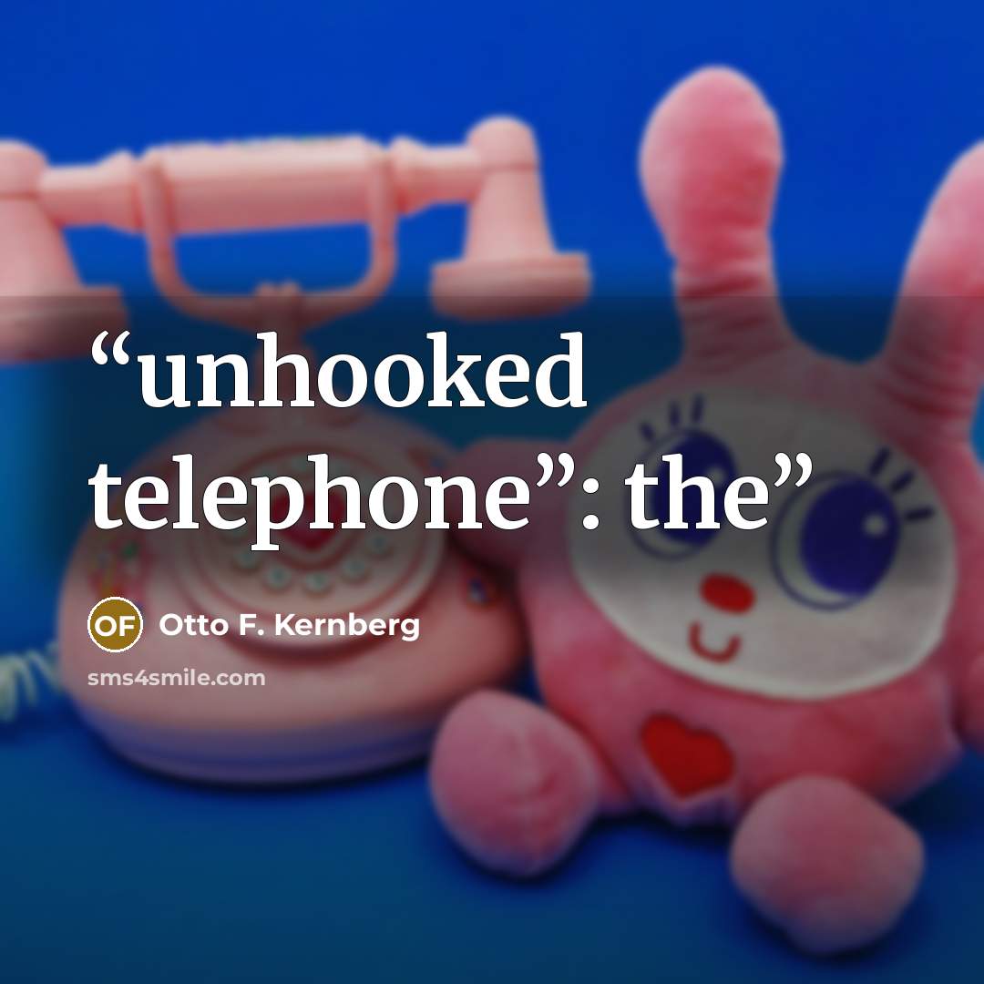 “unhooked telephone”: the” quote by Otto F. Kernberg