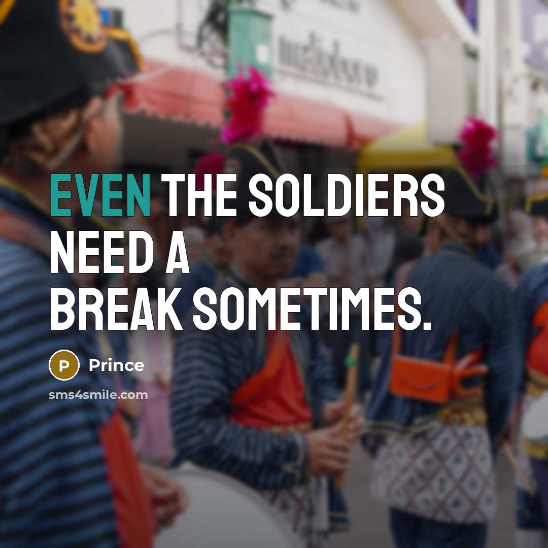 “Even the soldiers need a break sometimes.” quote by Prince