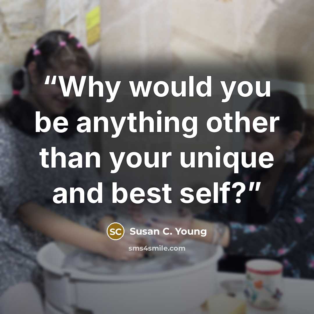 “Why would you be anything other than your unique and best self?” quote by Susan C. Young