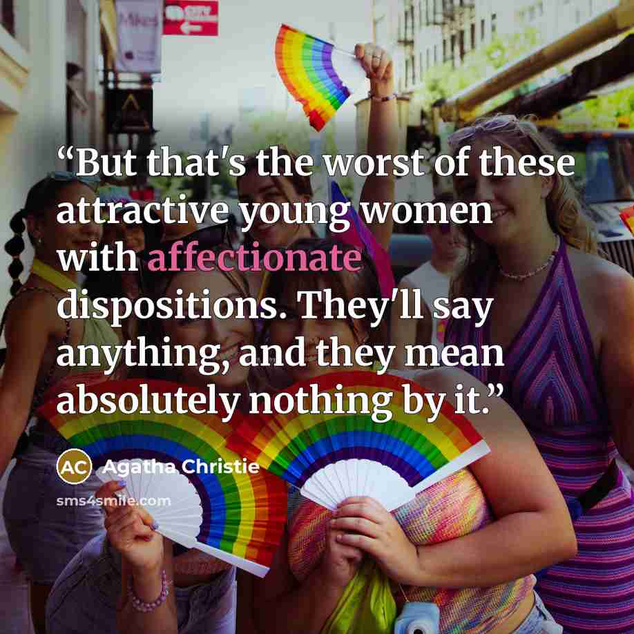 “But that's the worst of these attractive young women with affectionate dispositions. They'll say anything, and they mean absolutely nothing by it.” quote by Agatha Christie