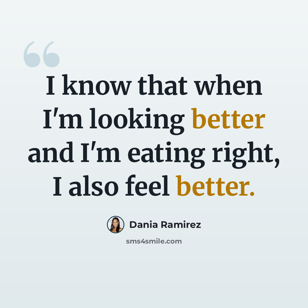 “I know that when I'm looking better and I'm eating right, I also feel better.” quote by Dania Ramirez