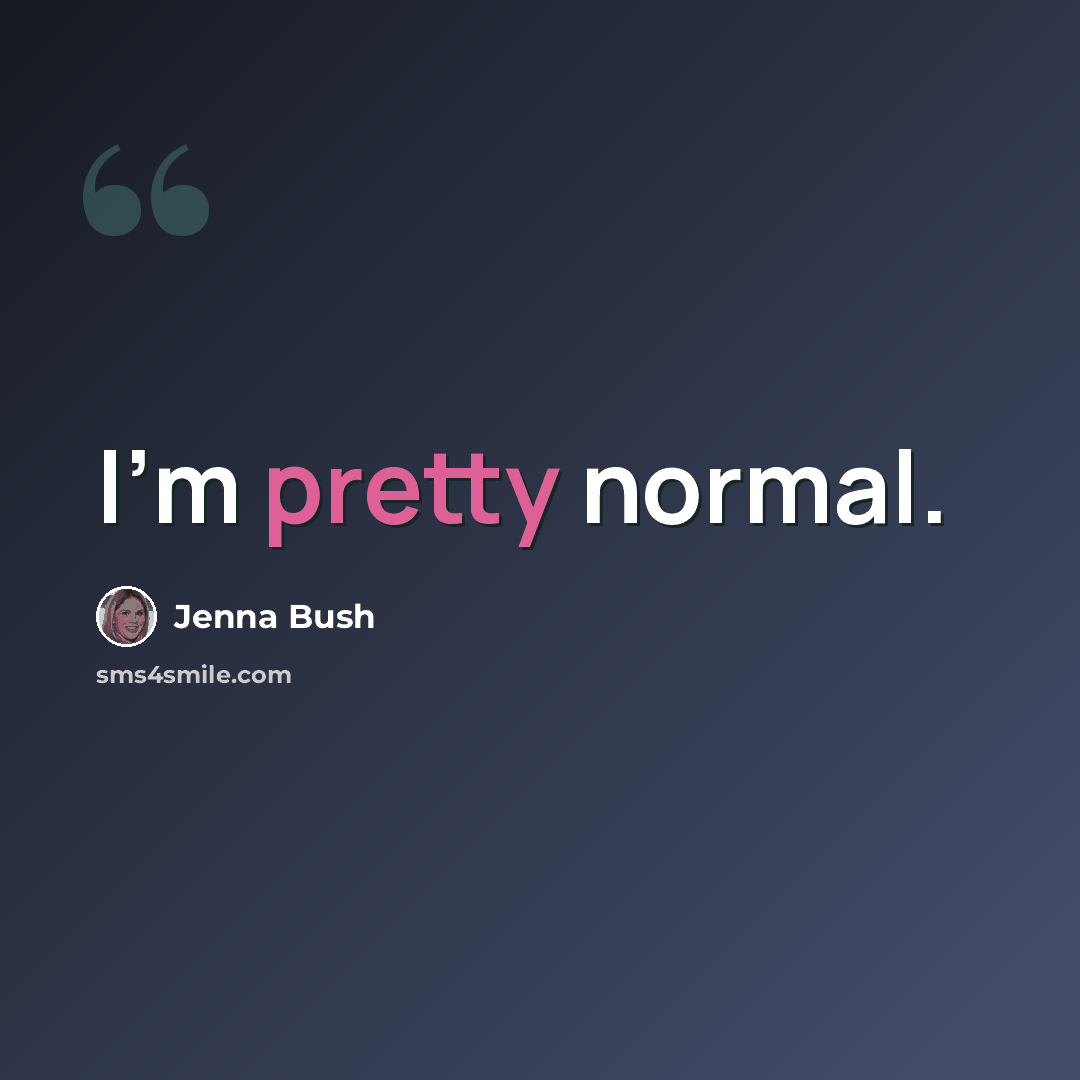 “I'm pretty normal.” quote by Jenna Bush