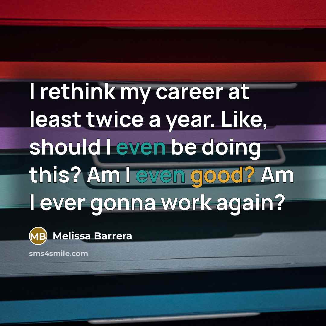 “I rethink my career at least twice a year. Like, should I even be doing this? Am I even good? Am I ever gonna work again?” quote by Melissa Barrera