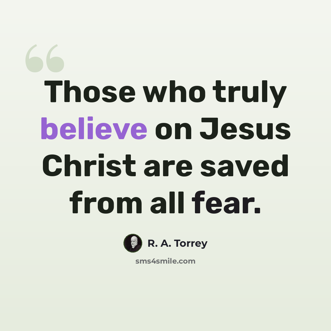 “Those who truly believe on Jesus Christ are saved from all fear.” quote by R. A. Torrey