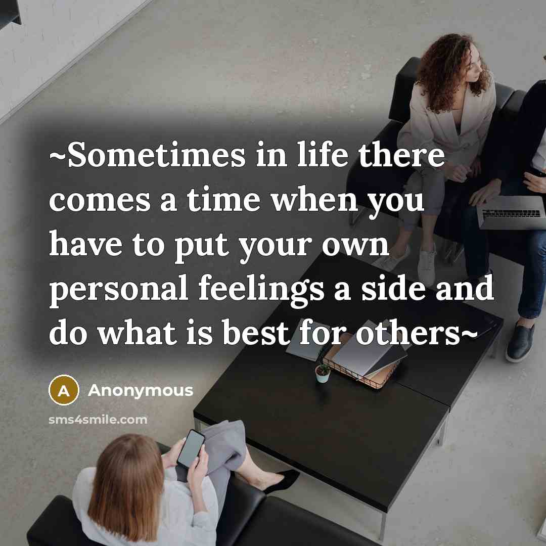 “~Sometimes in life there comes a time when you have to put your own personal feelings a side and do what is best for others~” quote by Anonymous