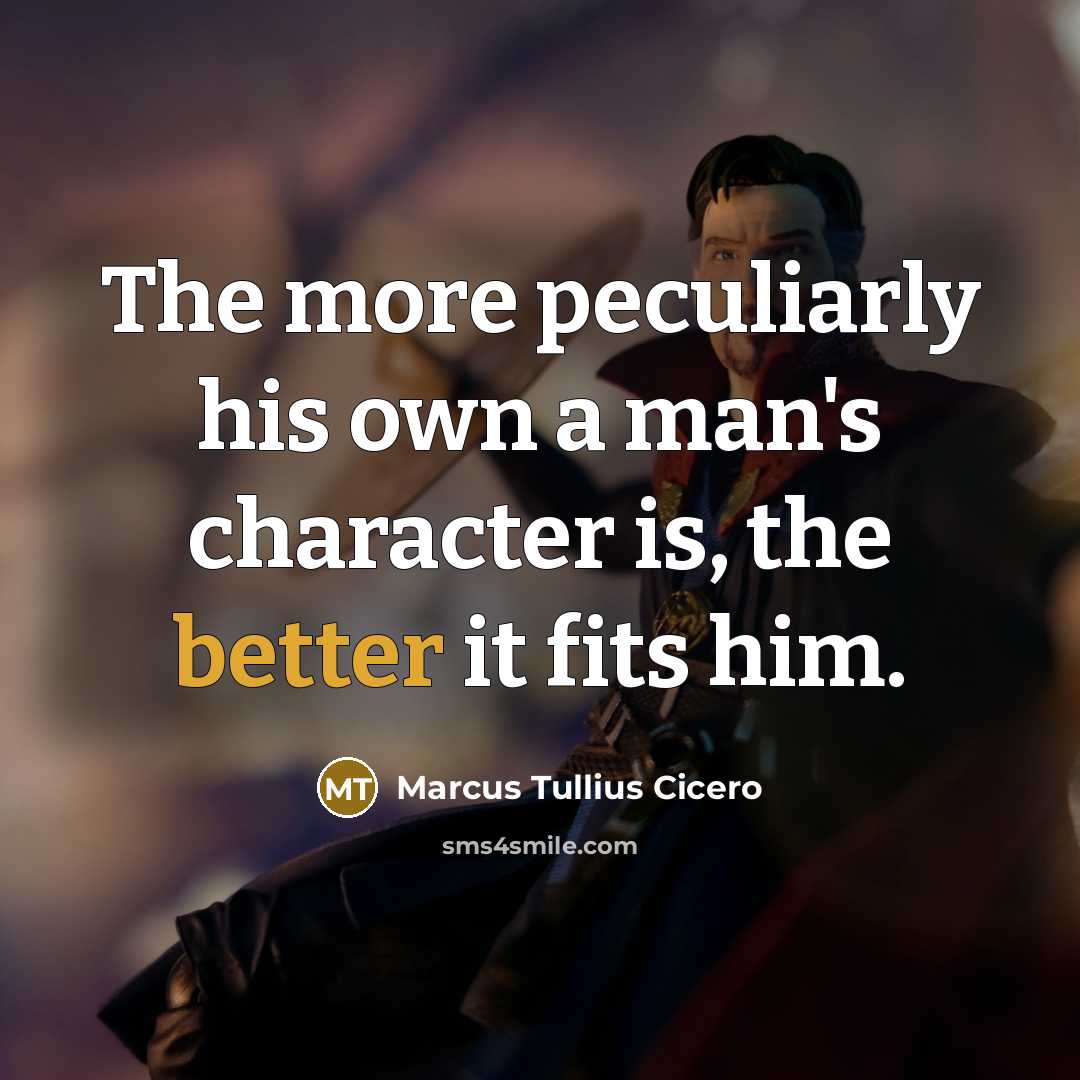 “The more peculiarly his own a man's character is, the better it fits him.” quote by Marcus Tullius Cicero