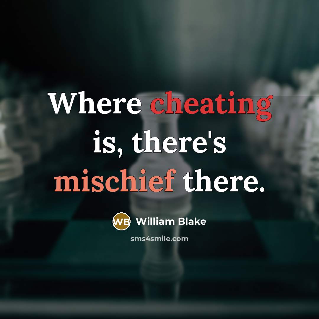 “Where cheating is, there's mischief there.” quote by William Blake