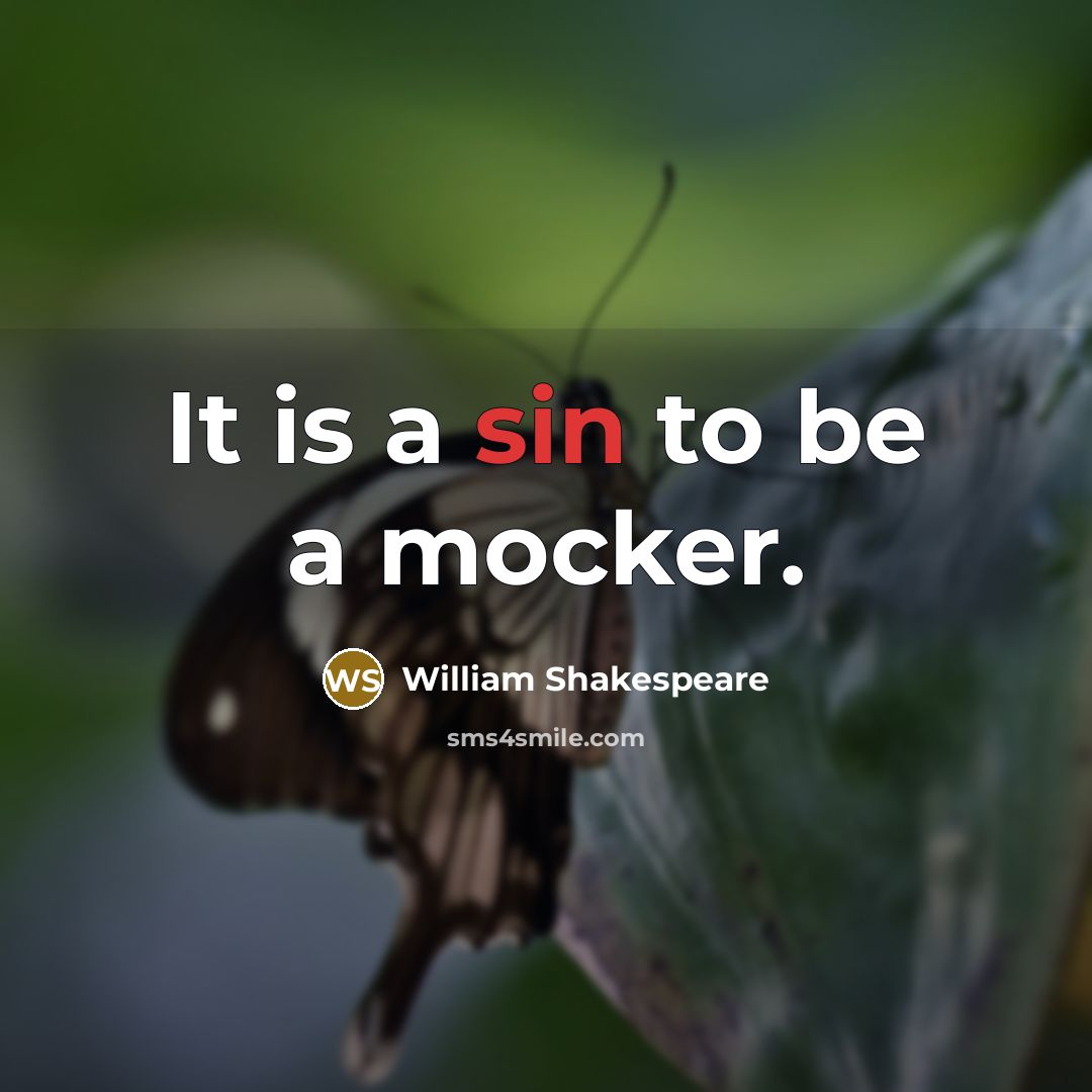 “It is a sin to be a mocker.” quote by William Shakespeare