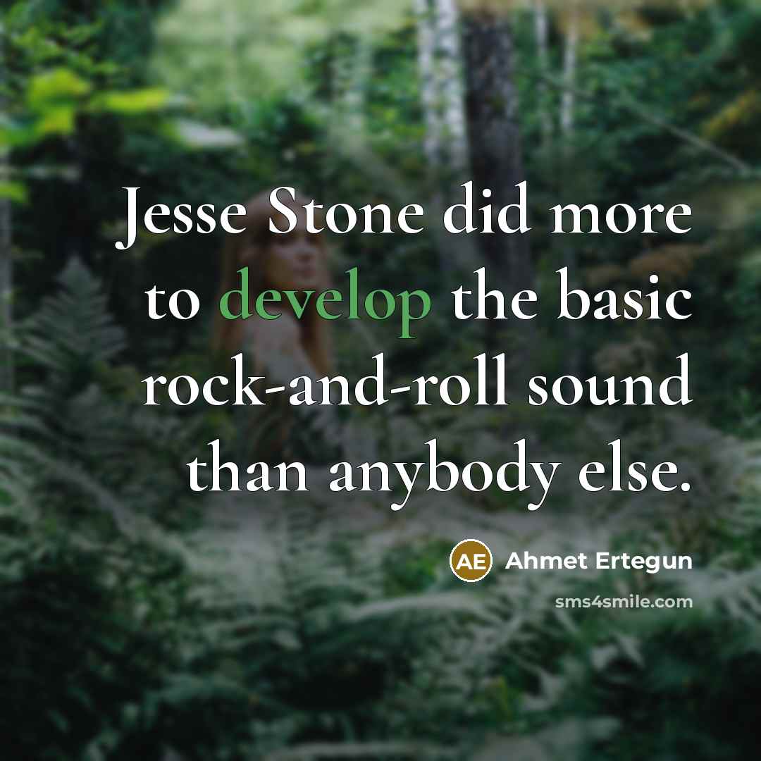 “Jesse Stone did more to develop the basic rock-and-roll sound than anybody else.” quote by Ahmet Ertegun