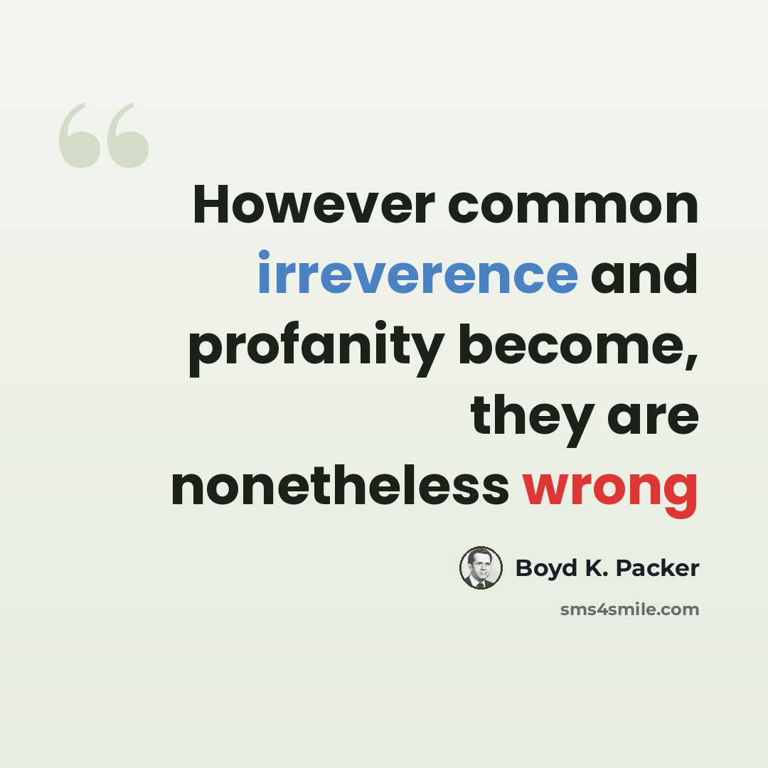 “However common irreverence and profanity become, they are nonetheless wrong” quote by Boyd K. Packer