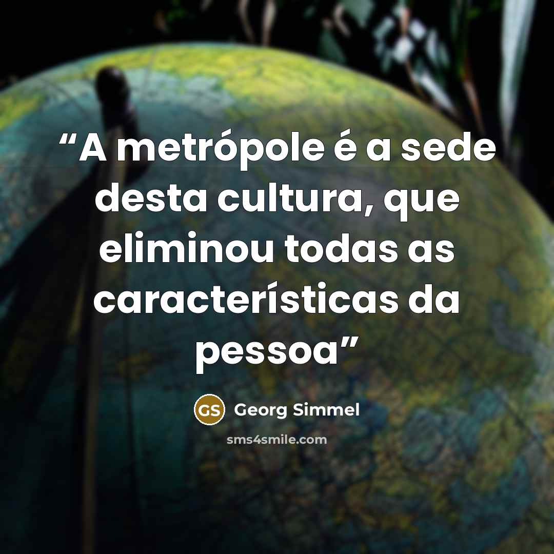 “A metrópole é a sede desta cultura, que eliminou todas as características da pessoa” quote by Georg Simmel