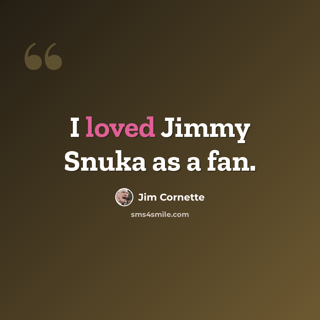“I loved Jimmy Snuka as a fan.” quote by Jim Cornette