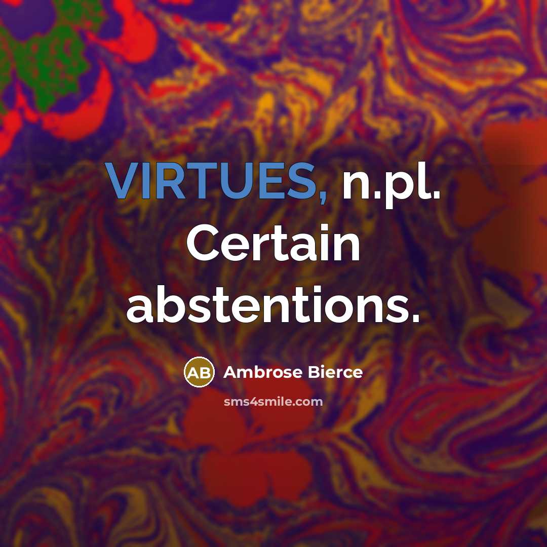 “VIRTUES, n.pl. Certain abstentions.” quote by Ambrose Bierce