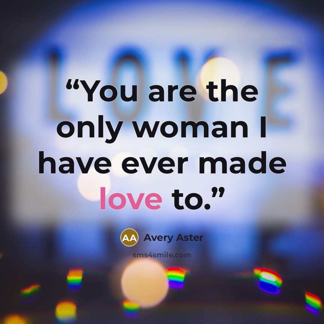 “You are the only woman I have ever made love to.” quote by Avery Aster